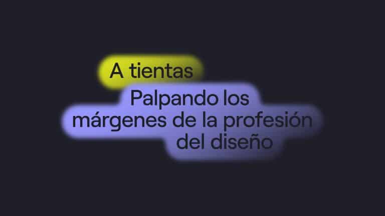 A Tientas – Palpando los márgenes del diseño